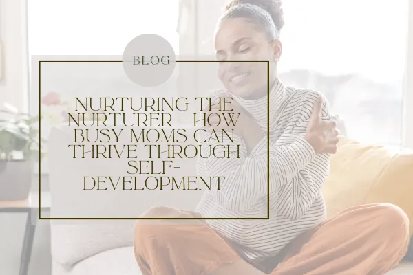 FW 68 - Nurturing the Nurturer - How Busy Moms Can Thrive Through Self-Development