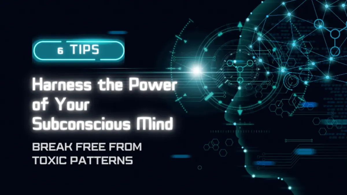 Harness the Power of Your Subconscious Mind 6 Tips to Stop Attracting Toxic Partners