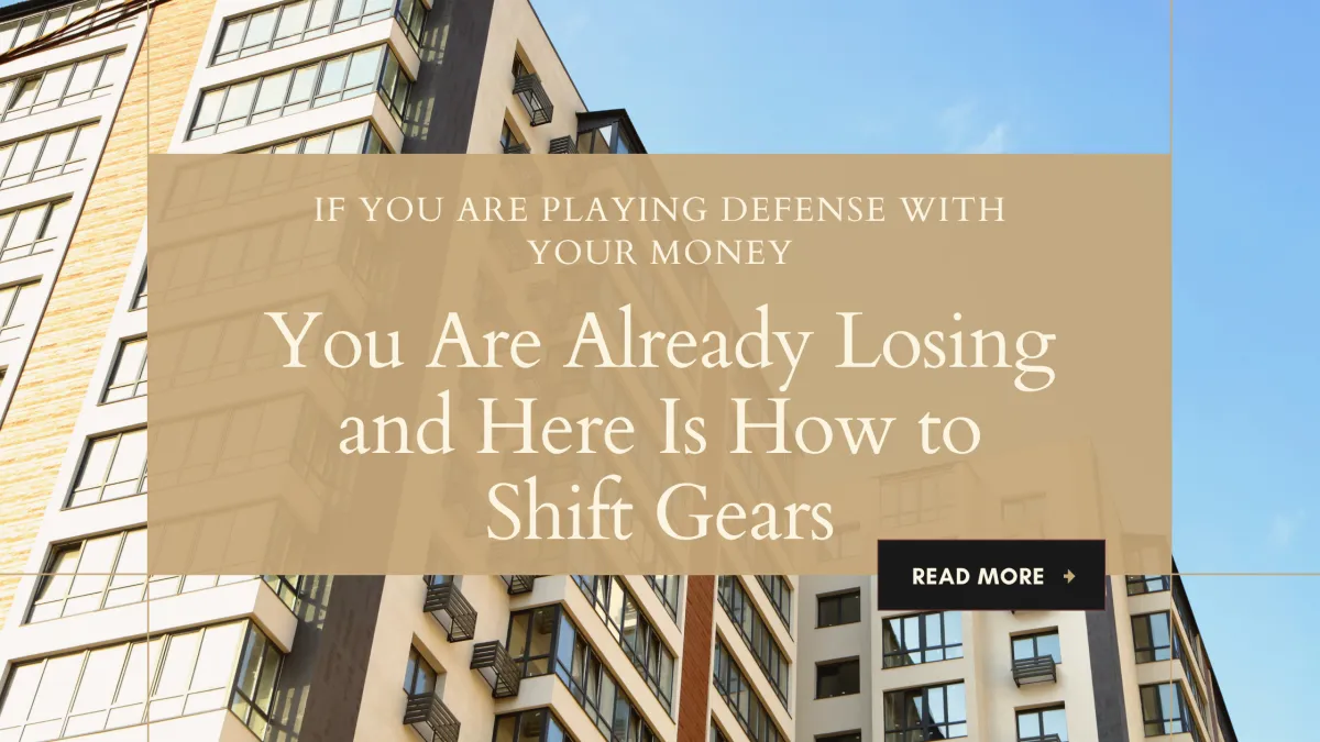 If You Are Playing Defense with Your Money You Are Already Losing and Here Is How to Shift Gears