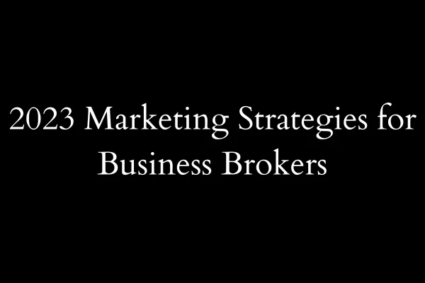 2023 Marketing Strategies for Business Brokers