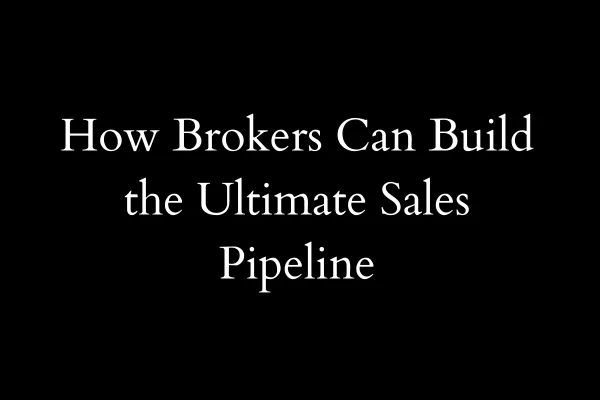How Brokers Can Build the Ultimate Sales Pipeline