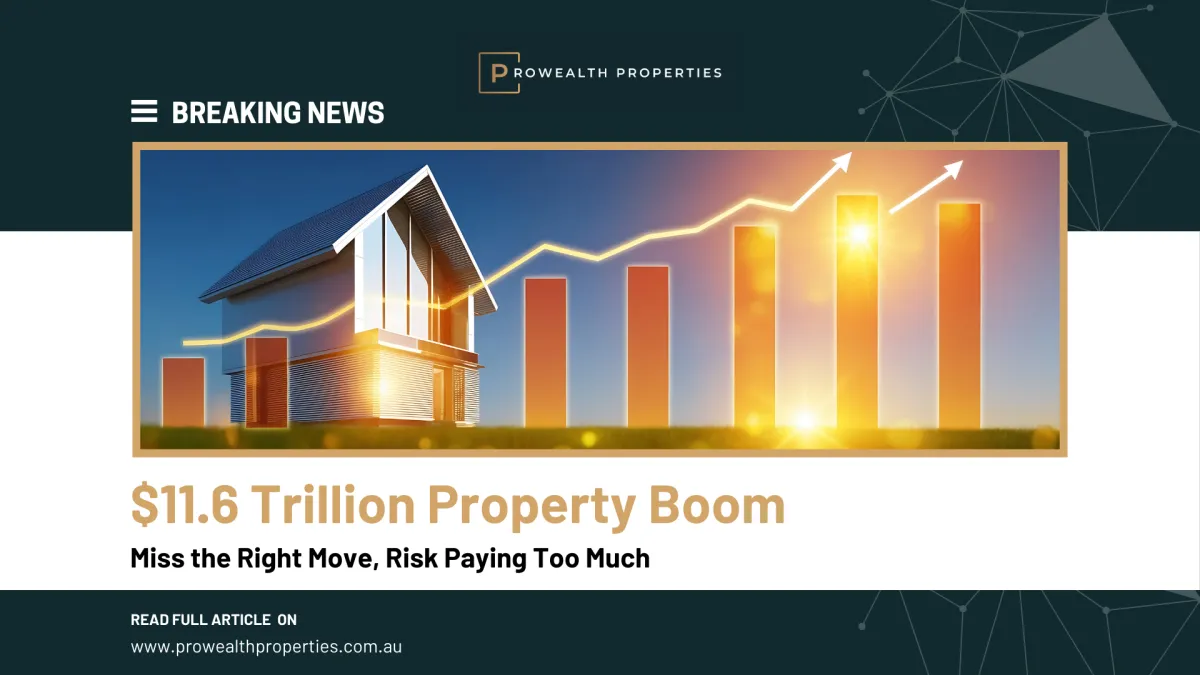 $11.6 Trillion Property Boom  Miss the Right Move, Risk Paying Too Much