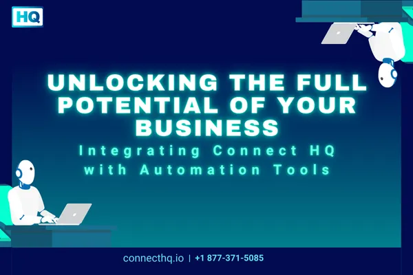 Unlocking the Full Potential of Your Business: Integrating Connect HQ with Automation Tools Cover Image