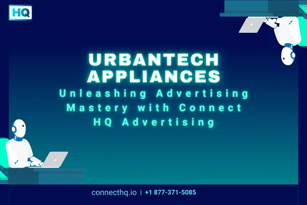 UrbanTech Appliances: Unleashing Advertising Mastery with Connect HQ Advertising Cover Image