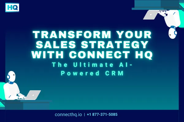 Transform Your Sales Strategy with Connect HQ: The Ultimate AI-Powered CRM