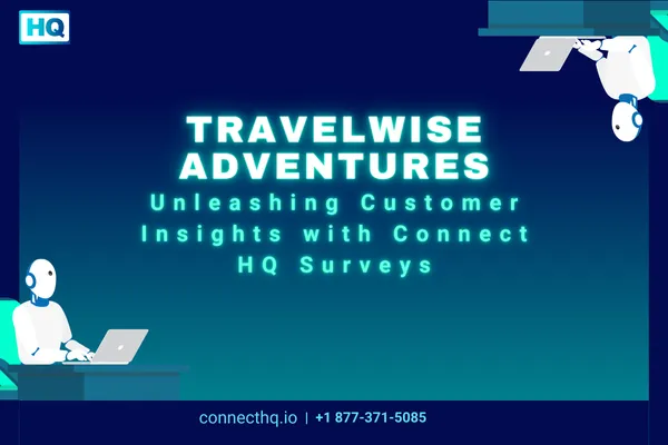 TravelWise Adventures: Unleashing Customer Insights with Connect HQ Surveys Cover Image