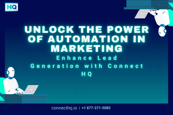 Unlock the Power of Automation in Marketing and Lead Generation with Connect HQ