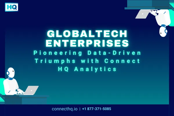 GlobalTech Enterprises: Pioneering Data-Driven Triumphs with Connect HQ Analytics
