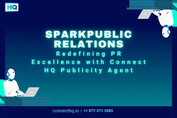 SparkPublic Relations: Redefining PR Excellence with Connect HQ Publicity Agent
