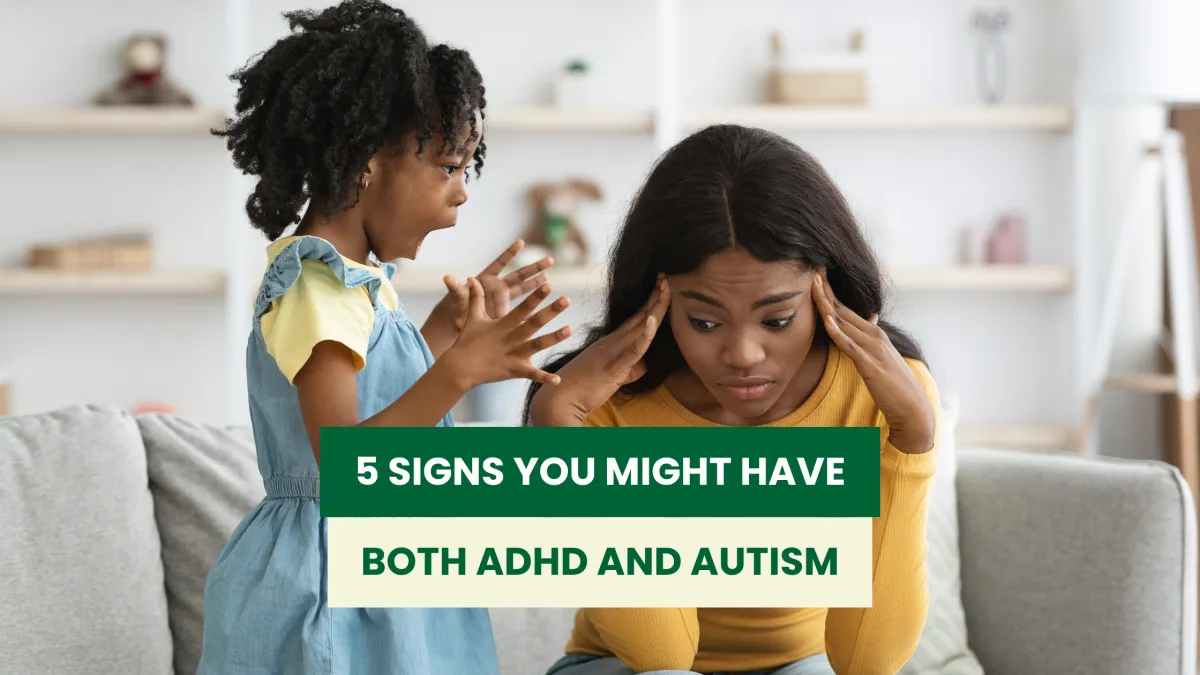 5 Signs You Might Have Both ADHD and Autism