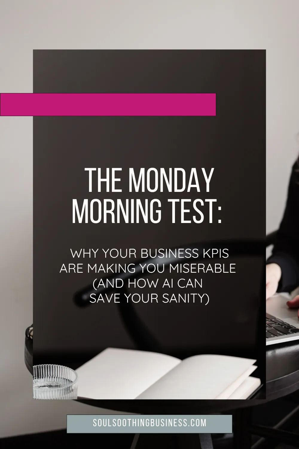 The Monday Morning Test: Why Your Business KPIs Are Making You Miserable (And How AI Can Save Your Sanity)