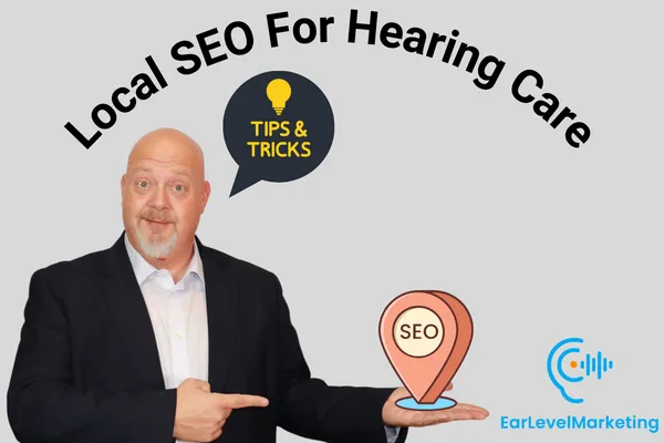 Dusty Potter gives tips and tricks for local SEO for Hearing Care Practices