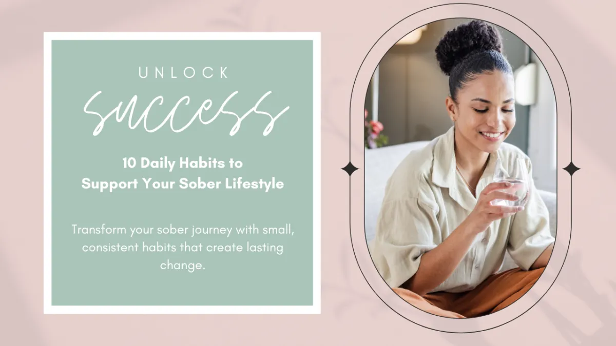 Unlocking Success: 10 Daily Habits to Support Your Sober Lifestyle
