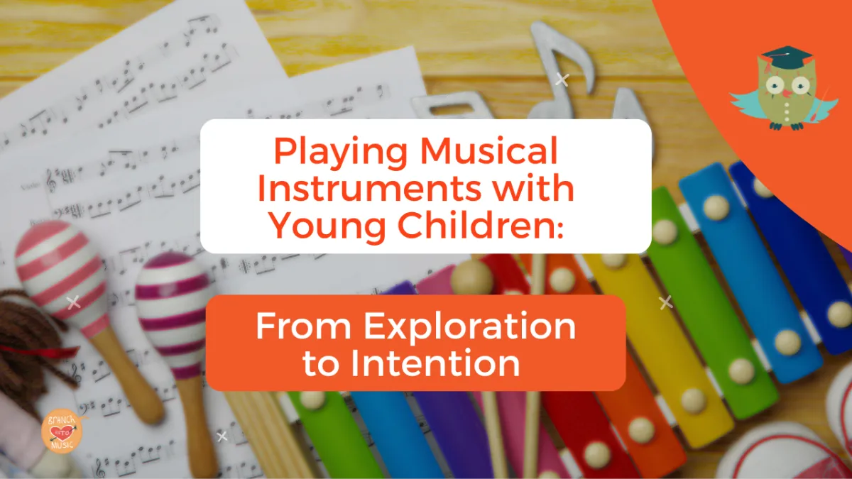 Playing Musical Instruments with Young Children: From Exploration to Intention