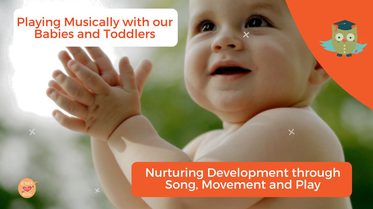 Playing Musically with Our Babies and Toddlers: Nurturing Development Through Song, Movement and Play