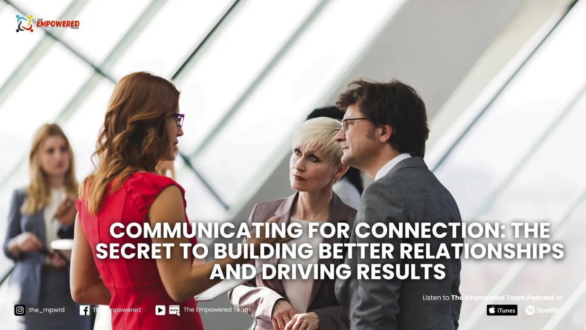 Communicating for Connection: The Secret to Building Better Relationships and Driving Results