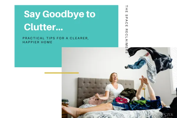 say goodbye to clutter