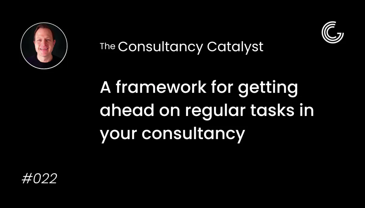 A framework for getting ahead on regular tasks in your consultancy