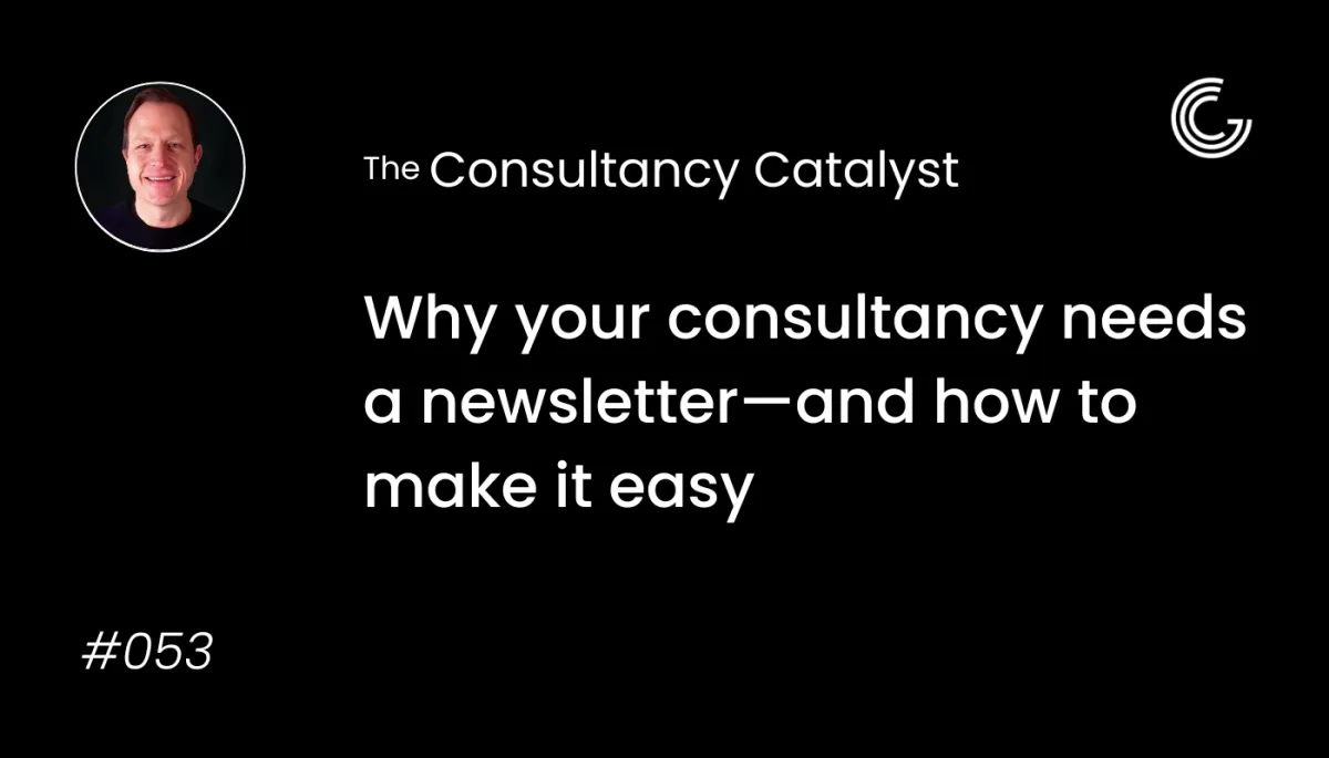 Why your consultancy needs a newsletter—and how to make it easy