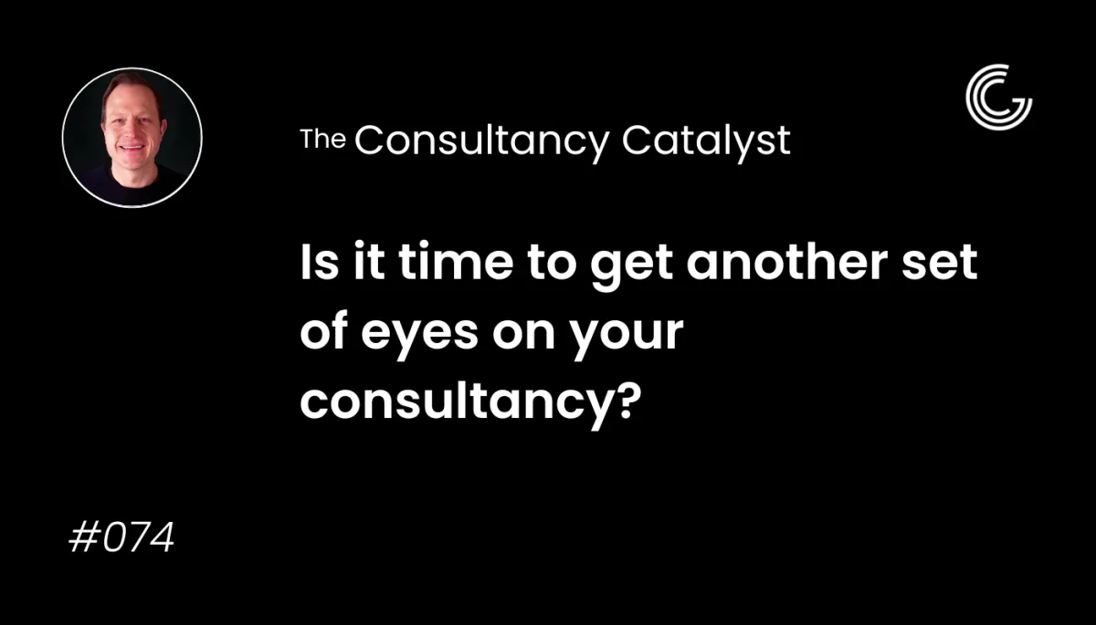 Is it time to get another set of eyes on your consultancy?