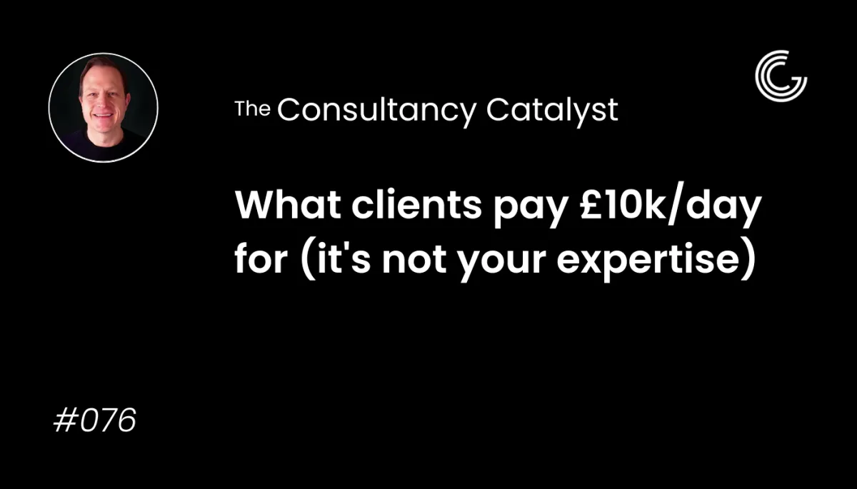 What clients pay £10k/day for (it's not your expertise)