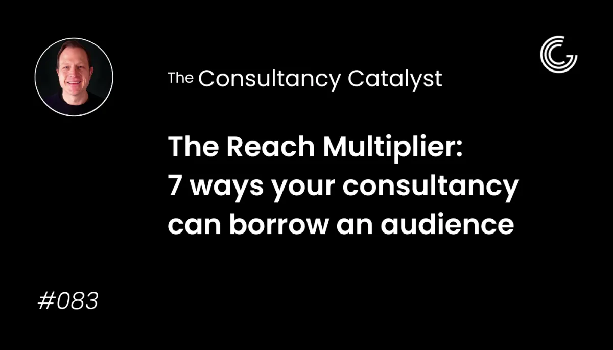The Reach Multiplier: 7 ways your consultancy can borrow an audience so you don’t have to build from scratch