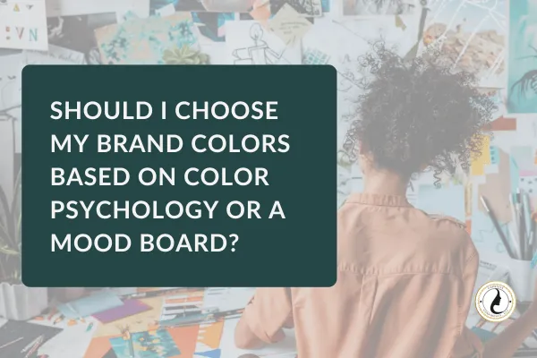 Should I Choose My Brand Colors Based on Color Psychology or a Mood Board