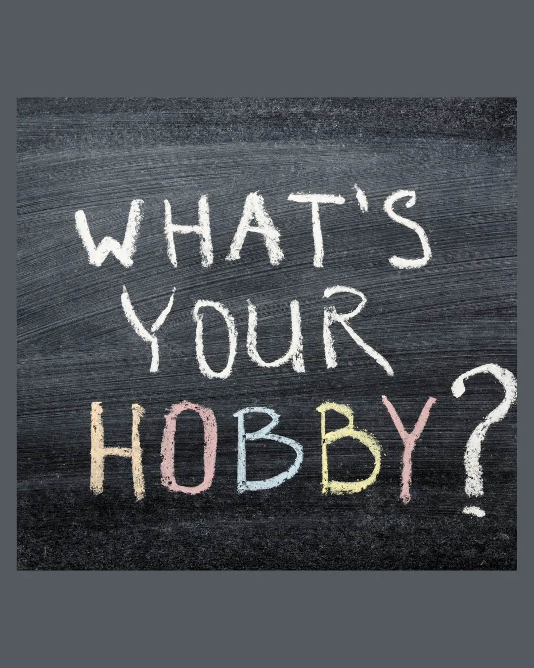 What’s Your Hobby?