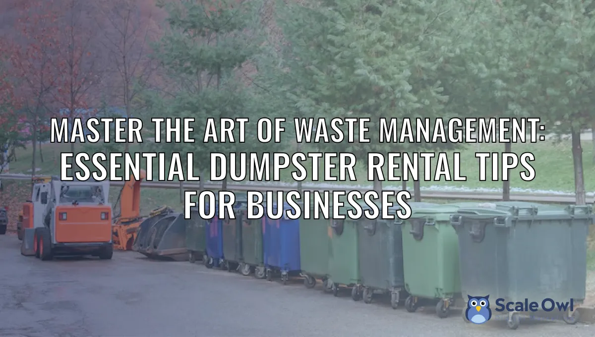 Essential Dumpster Rental Tips for Businesses