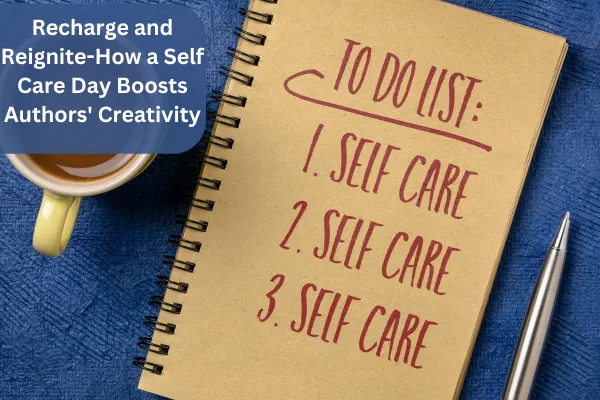 Recharge and Reignite-How a Self Care Day Boosts Authors' Creativity