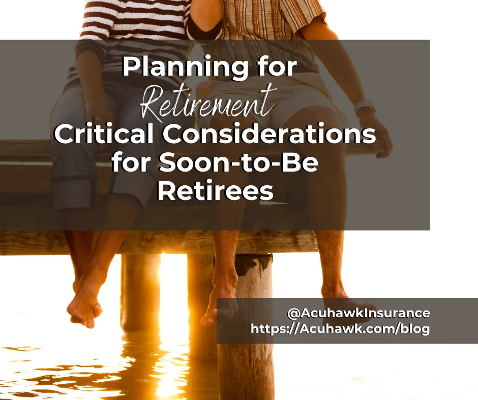 Planning for Retirement: Critical Considerations for Soon-to-Be Retirees