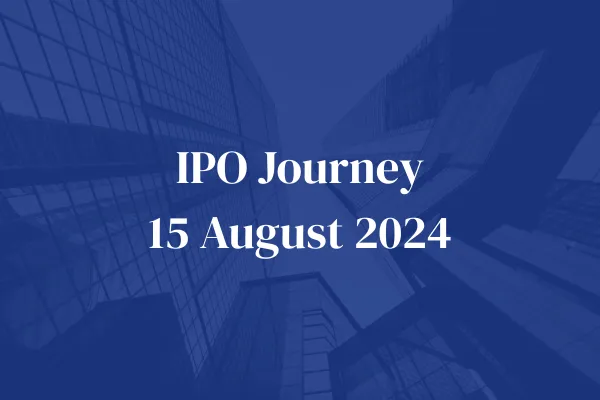 IPO Journey - 15 August 2024