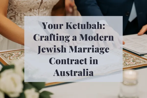 Your Ketubah: Crafting a Modern Jewish Marriage Contract in Australia