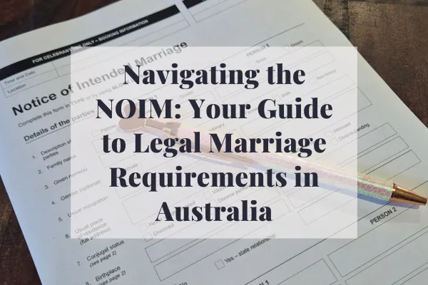 Navigating the NOIM: Your Guide to Legal Marriage Requirements in Australia