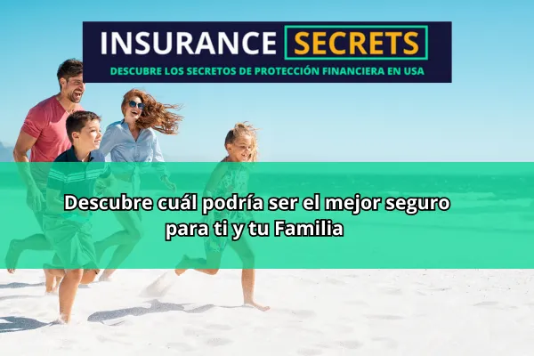 Descubre cuál podría ser el mejor seguro para ti y tu Familia