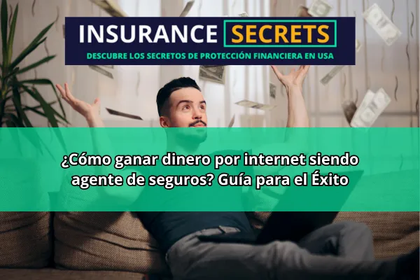 ¿Cómo ganar dinero por internet siendo agente de seguros Guía Completa para el Éxito