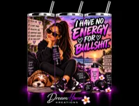 Exclusive Sassy & Positive 20oz Sublimation Tumblers – I have no Energy for your Bullshit