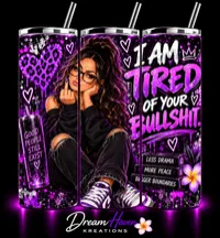Exclusive Sassy & Positive 20oz Sublimation Tumblers – I am Tired of your Bullshit