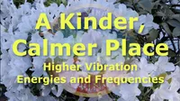 A Kinder, Calmer Place Higher Energies and Frequencies – Image 1