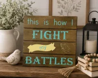 This Is How I Fight My Battles Sign – Image 4