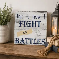 This Is How I Fight My Battles Sign – Image 3