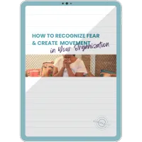 How to Recognize Fear and Create Movement in Your Organization – PDF