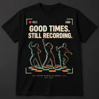 Good Times Still Recording T-Shirt – Image 1