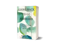 Going Back to Go Forward – Paperback