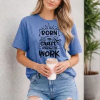 Born to Craft in Black Lettering on Heather Royal color Gildan Tee Shirt – Xtra Large