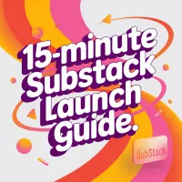 15-Minute Substack Launch Guide – Image 1