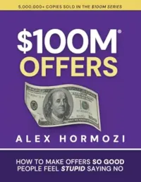 $100M Offers: How To Make Offers So Good People Feel Stupid Saying No (Acquisition.com $100M Series) – Image 1