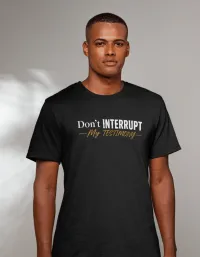 Don't Interrupt My Testimony T-shirt – Image 2