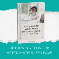 RETURNING TO WORK AFTER MATERNITY LEAVE: A GUIDE FOR MOMS – Image 1