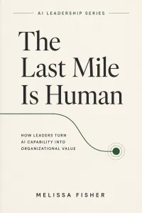 The Last Mile Is Human: How Leaders Turn AI Capability Into Organizational Value – Image 1
